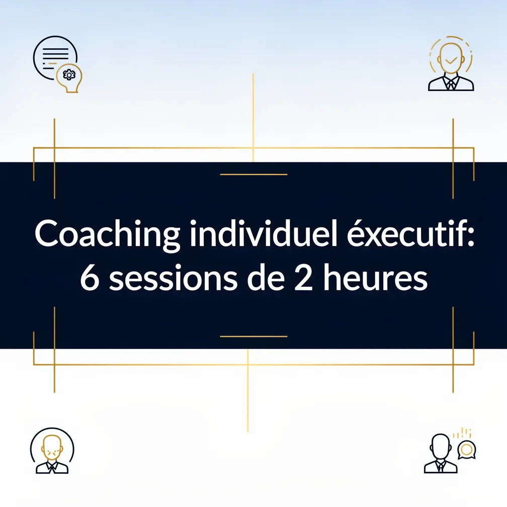Coaching individuel exécutif: 6 sessions de 2 heures