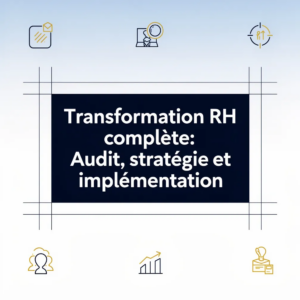Transformation RH complète: Audit, stratégie et implémentation